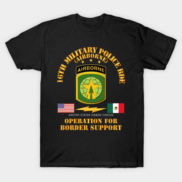 Faithful Patriot - 16th Military Police Bde - Border Support T-Shirt by twix123844